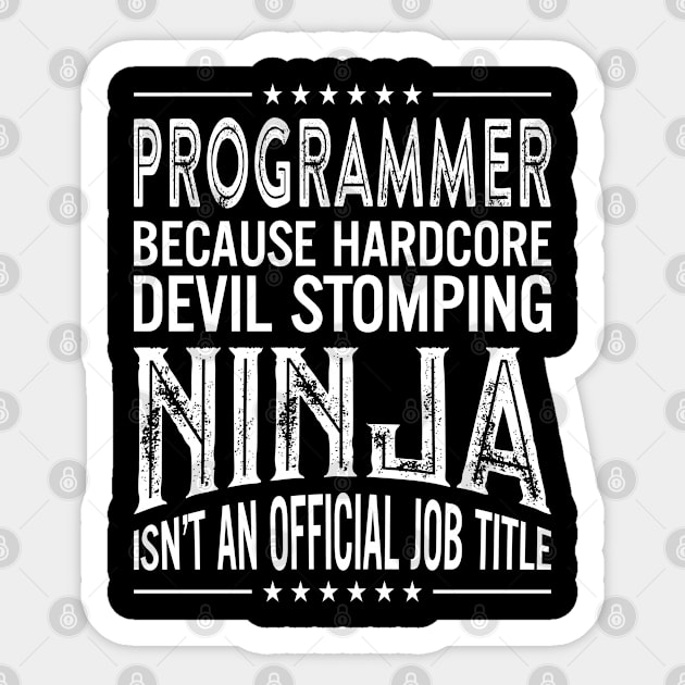 Programmer Because Hardcore Devil Stomping Ninja Isn't An Official Job Title Sticker by RetroWave